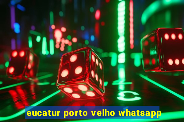 eucatur porto velho whatsapp